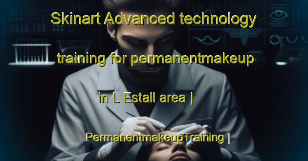 Skinart Advanced technology training for permanentmakeup in L Estall area | PermanentmakeupTraining | PermanentmakeupClasses | SkinartTraining-Spain